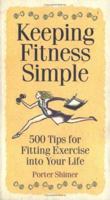 Keeping Fitness Simple: 500 Tips for Fitting Exercise into Your Life 158017034X Book Cover