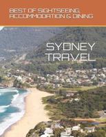 SYDNEY TRAVEL: BEST OF SIGHTSEEING, ACCOMMODATION & DINING 1790495806 Book Cover