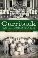 Currituck as It Used to Be 160949508X Book Cover