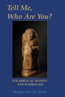 TELL ME, WHO ARE YOU ...? Ten Biblical Women And Kabbalah B0H7389PSG Book Cover