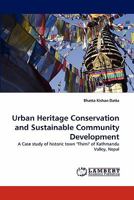 Urban Heritage Conservation and Sustainable Community Development: A Case study of historic town "Thimi" of Kathmandu Valley, Nepal 3844313346 Book Cover