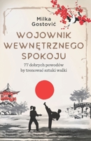 Wojownik wewnętrznego spokoju: 77 dobrych powodów by trenowac sztuki walki B0BRLT8X7L Book Cover