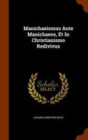 Manichaeismus Ante Manichaeos, Et in Christianismo Redivivus 1346272239 Book Cover
