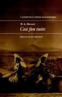 W. A. Mozart Cosi Fan Tutte (Cambridge Opera Handbooks) 0521437350 Book Cover