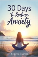30 Days to Reduce Anxiety: Self-Improvement Anxiety Exercises and Activities to Reduce Stress and Find Inner Peace: Practical Anxiety Reduction Tips, Self-Improvement Strategies for Lowering Anxiety B0FRM2NRYC Book Cover