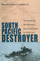 South Pacific Destroyer: The Battle for the Solomons from Savo Island to Vella Gulf 1591141435 Book Cover