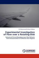 Experimental Investigation of Flow over a Rotating-Disk: Natural and Forced Boundary-Layer Flow Behavior And Characterization Of Different Flow Regimes 3845429127 Book Cover