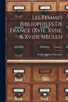 Les Femmes Bibliophiles De France (Xvie, Xviie, & Xviiie Siècles); Volume 2 1017603707 Book Cover