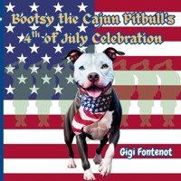 Bootsy the Cajun Pitbull's 4th of July Celebration B0FFK753YL Book Cover
