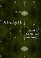 A Fence II: And It Came To Pass Away 1329422147 Book Cover