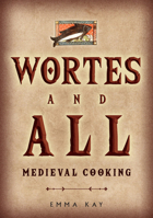 Wortes and All: Medieval Cooking 139811099X Book Cover
