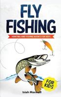 Fly Fishing for Kids: Hunting and Fishing Books for Kids 1790900018 Book Cover