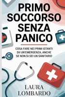 Primo Soccorso Senza Panico: Cosa fare nei primi istanti di un'emergenza, anche se non sei un sanitario (Italian Edition) B0GFCVWD3V Book Cover