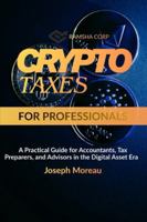 Crypto Taxes for Professionals: A Practical Guide for Accountants, Tax Preparers, and Advisors in the Digital Asset Era B0G21VBR3R Book Cover