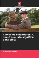 Apoiar os cuidadores. O que é que isto significa para eles? (Portuguese Edition) 6209887376 Book Cover