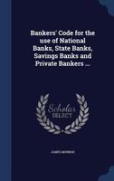 Bankers' code for the use of national banks, state banks, savings banks and private bankers ... B0BQ8T7WTJ Book Cover