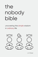 The Nobody Bible: Uncovering the Simple Wisdom in Ordinary Life 0998728306 Book Cover