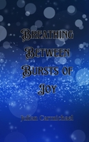 Breathing Between Bursts of Joy 991690121X Book Cover