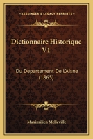 Dictionnaire Historique V1: Du Departement De L'Aisne (1865) 1160075859 Book Cover