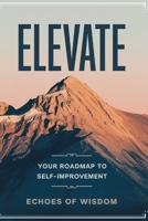 Elevate: Your Roadmap to Self-Improvement B0F741JS9T Book Cover