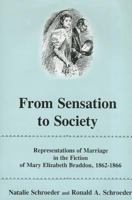 From Sensation to Society: Representations of Marriage in the Fiction of Mary Elizabeth Braddon, 1862-1866 1611492920 Book Cover