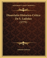 Dissertatio Historico-Critica De S. Ladislao (1775) 1104859211 Book Cover