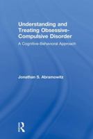 Understanding and Treating Obsessive-Compulsive Disorder: A Cognitive Behavioral Approach 1138004057 Book Cover
