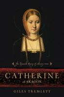 Catherine of Aragon: Henry's Spanish Queen 0802779166 Book Cover