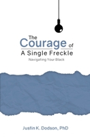 The Courage of a Single Freckle: Navigating Your Black 1734856815 Book Cover