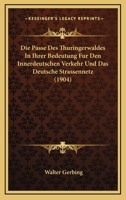 Die Passe Des Thuringerwaldes In Ihrer Bedeutung Fur Den Innerdeutschen Verkehr Und Das Deutsche Strassennetz (1904) 1168020336 Book Cover