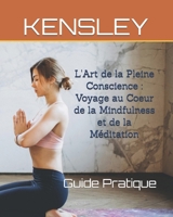 L'Art de la Pleine Conscience Voyage au Coeur de la Mindfulness et de la Méditation (French Edition) B0FJMSPXYC Book Cover
