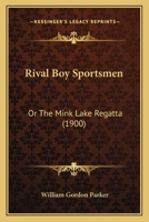 Rival Boy Sportsmen: Or, the Mink Lake Regatta; With Sixty-Two Illustrations by the Author 1148927603 Book Cover