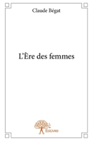 L'Ère des femmes (French Edition) 2332778217 Book Cover