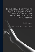 Thoughts and Sentiments on the Evil and Wicked Traffic of the Slavery and Commerce of the Human Species 1015954391 Book Cover