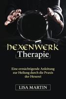 Hexenwerk Therapie: Eine Ermächtigende Anleitung Zur Heilung Durch Die Praxis Der Hexerei B0CLHN4GZX Book Cover