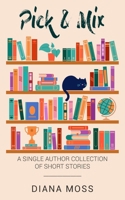 Pick and Mix: A Single Author Collection of Short Stories 1835638430 Book Cover