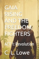 GAIA RISING AND THE FREEDOM FIGHTERS: ACT 1: Revolution B0C6335JZT Book Cover
