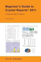 Beginner's Guide to Crystal Reports 2013: A Step-by-Step Procedure 1493617095 Book Cover