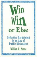 Win/Win or Else: Collective Bargaining in an Age of Public Discontent 080396319X Book Cover
