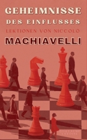 Geheimnisse des Einflusses: Lektionen von Niccolò Machiavelli (German Edition) B0DTVLT296 Book Cover