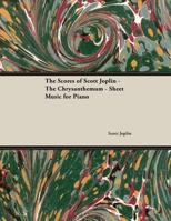 The Scores of Scott Joplin - The Chrysanthemum - Sheet Music for Piano 1528701941 Book Cover