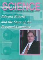 Edward Roberts And The Story Of The Personal Computer (Unlocking The Secrets Of Science) 1584151188 Book Cover
