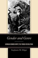 Gender and Genre: German Women Write the French Revolution 1611495318 Book Cover