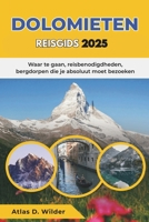 DOLOMIETEN REISGIDS 2025: Waar te gaan, reisbenodigdheden, bergdorpen die je absoluut moet bezoeken (Dutch Edition) B0F84KWDKJ Book Cover