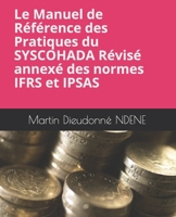 Le Manuel de R�f�rence des Pratiques du SYSCOHADA R�vis� annex�s des normes IFRS et IPSAS 1071219677 Book Cover