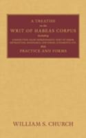 A   Treatise on the Writ of Habeas Corpus, Including Jurisdiction, False Imprisonment, Writ of Error, Extradition, Mandamus, Certiorari, Judgments, Et 1584772778 Book Cover