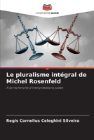 Le pluralisme intégral de Michel Rosenfeld: A la recherche d'interprétations justes (French Edition) 6207674367 Book Cover