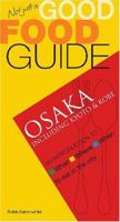 Not Just a Good Food Guide: Osaka, including Kyoto & Kobe (Not Just a Good Food Guide) 981232920X Book Cover