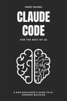 Claude Code for the Rest of Us: A Non-Developers Guide to AI-Powered Building B0GMD77H5R Book Cover