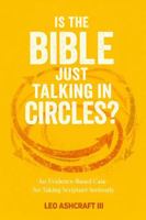 Is the Bible Just Talking in Circles?: An Evidence-Based Case for Taking Scripture Seriously B0GS1GGJGZ Book Cover